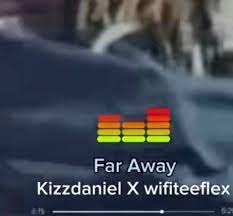 Kizz Daniel – Far Away Ft. Wifiteeflex