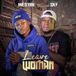 Mr Dyan – Leave Woman ft. Sky