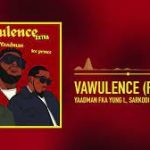 Yaadman fka Yung L – Vawulence (Remix) ft Sarkodie & Ice Prince