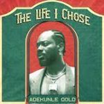 Adekunle Gold – The Life I Chose
