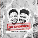 Bisimanuel – No Evidence (Remix) ft. KennyBlaq