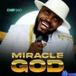 Chief Imo – Miracle God