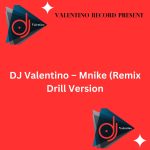 DJ Valentino – Mnike (Remix Drill Version