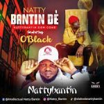 Nattybantin Dè – Nattybantin Don Come Ft. O’Black