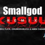 Smallgod – Kusuu (Remix) ft. Kweku Flick, Abra Cadabra & ODUMODUBLVCK