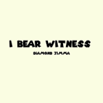 Diamond Jimma – I Bear Witness