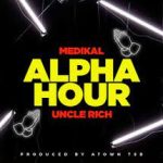 Medikal – Alpha Hour ft. Uncle Rich