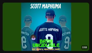 Scott Maphuma – Bathi Ungidlisile ft Copper Sa, Mbuxx, Shaun & 2shorts
