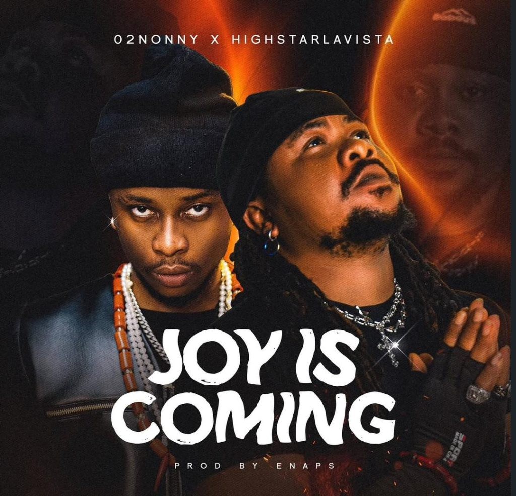 O2nonny – Joy Is Coming Ft. Highstarlavista