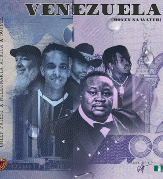 Chief Priest – Venezuela ft. Millonaira Africa & BoyPee