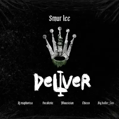 Smur Lee – Deliver ft. DJ Maphorisa, Focalistic, Ch’cco, Mluusician & BigBaller_Ceo